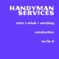 Handyman :: retro + rehab + wrecking + construction + mr. fix-it